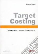 Target costing. Pianificazione e gestione della redditività