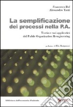 La semplificazione dei processi nella p. a. Teoria e casi applicativi del public organization reengineering