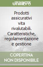 Prodotti assicurativi vita rivalutabili. Caratteristiche, regolamentazione e gestione