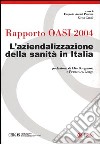 L'aziendalizzazione della sanità in Italia. Rapporto Oasi 2004 libro