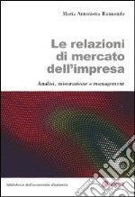 Le relazioni di mercato dell'impresa. Analisi, misurazione e management libro