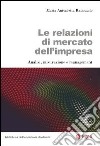 Le relazioni di mercato dell'impresa. Analisi, misurazione e management libro