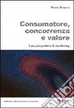 Consumatore, concorrenza e valore. Una prospettiva di marketing libro