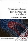 Consumatore, concorrenza e valore. Una prospettiva di marketing libro