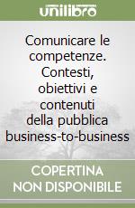 Comunicare le competenze. Contesti, obiettivi e contenuti della pubblica business-to-business