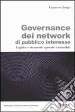 Governance dei network di pubblico interesse. Logiche e strumenti operativi aziendali libro