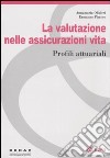 La valutazione nelle assicurazioni vita. Profili attuariali libro