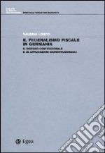 Il federalismo fiscale in Germania. Il disegno costituzionale e le applicazioni giurisprudenziali libro