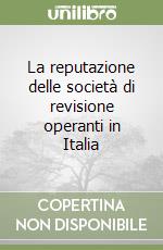 La reputazione delle società di revisione operanti in Italia libro