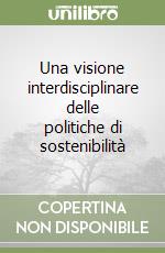 Una visione interdisciplinare delle politiche di sostenibilità libro