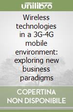 Wireless technologies in a 3G-4G mobile environment: exploring new business paradigms