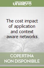 The cost impact of application and context aware networks