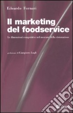 Il marketing del foodservice. Le dimensioni competitive nel mercato della ristorazione libro