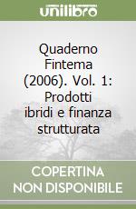 Quaderno Fintema (2006). Vol. 1: Prodotti ibridi e finanza strutturata libro