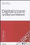 Digitalizzare i processi amministrativi libro