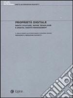 Proprietà digitale. Diritti d'autore, nuove tecnologie e digital rights management libro