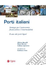 Porti italiani. Strategie per l'autonomia finanziaria e l'intermodalità. Il caso dei porti liguri libro