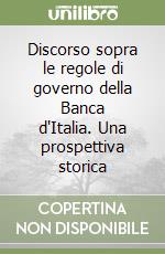 Discorso sopra le regole di governo della Banca d'Italia. Una prospettiva storica libro