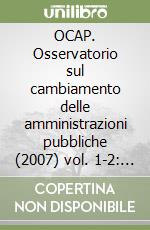 OCAP. Osservatorio sul cambiamento delle amministrazioni pubbliche (2007) vol. 1-2: Da burocrati a manager. Una riforma a metà. 1° rapporto sulla dirigenza pubbica.. libro