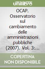 OCAP. Osservatorio sul cambiamento delle amministrazioni pubbliche (2007). Vol. 3: I sistemi contabili degli enti locali. Stato dell'arte e prospettive di riforma libro