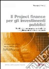 Il project finance per gli investimenti pubblici. Profili di convenienza e sostenibilità e applicazioni al settore sanitario libro