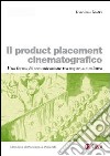 Il product placement cinematografico. Una forma di comunicazione tra impresa e cultura libro