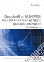 Goddwill e IAS/IFRS nei bilanci dei gruppi quotati europei. Un'analisi empirica libro