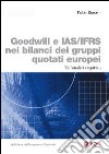 Goddwill e IAS/IFRS nei bilanci dei gruppi quotati europei. Un'analisi empirica libro di Rizzato Fabio