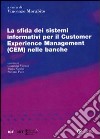 La sfida dei sistemi informativi per il Customer Experience Management(CEM) nelle banche libro