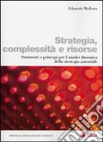 Strategia, complessità e risorse. Strumenti e principi per l'analisi dinamica della strategia aziendale