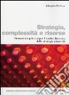 Strategia, complessità e risorse. Strumenti e principi per l'analisi dinamica della strategia aziendale libro di Mollona Edoardo