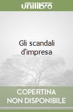 Gli scandali d'impresa libro