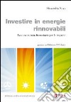 Investire in energie rinnovabili. La convenienza finanziaria per le imprese libro di Nova Alessandro