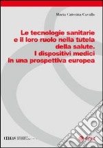 Le tecnologie sanitarie e il loro ruolo nella tutela della salute. I dispositivi medici in una prospettiva europea