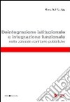 Deintegrazione istituzionale e integrazione funzionale nelle aziende sanitarie pubbliche libro