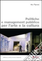 Politiche e management pubblico per l'arte e la cultura libro