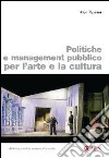 Politiche e management pubblico per l'arte e la cultura libro