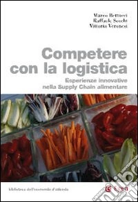 Competere con la logistica. Esperienze innovative nella supply chain alimentare