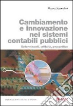 Cambiamento e innovazione nei sistemi contabili pubblici. Determinanti, criticità, prospettive