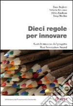 Dieci regole per innovare. Casi di successo dal progetto Best Innovation Award libro