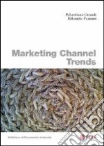 Marketing channel trends. Ediz. italiana libro