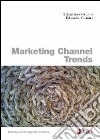 Marketing channel trends. Ediz. italiana libro