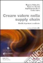 Creare valore nella supply chain. Modelli di gestione a confronto libro