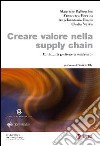 Creare valore nella supply chain. Modelli di gestione a confronto libro