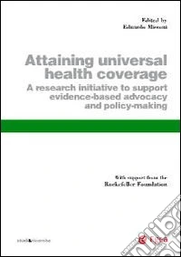 Attaining universal health coverage. A research initiative to support evidence-based advocacy and policy-making libro