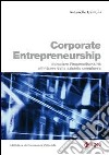 Corporate entrepreneurship. Stimolare l'imprenditorialità all'interno delle aziende complesse libro