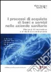 I processi di acquisto di beni e servizi nelle aziende sanitarie. Elementi di innovazione e modelli di accentramento libro