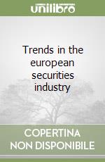 Trends in the european securities industry libro