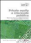 Private equity e intervento pubblico. Esperienze rilevanti e modelli di intervento per una nuova politica economica libro