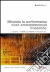 Misurare la performance nelle amministrazioni pubbliche. Logiche, metodi, strumenti ed esperienze libro di Preite Daniela